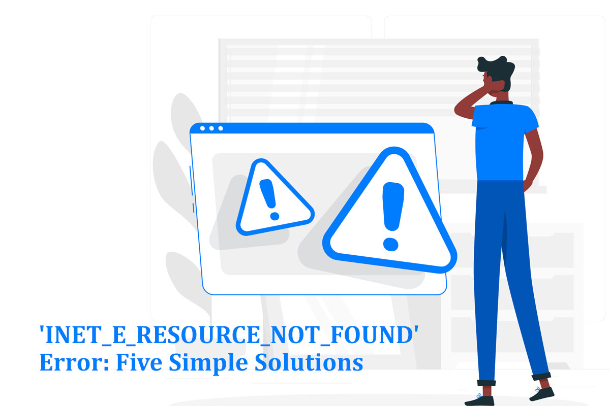 Resolving the 'INET_E_RESOURCE_NOT_FOUND' Error: Five Simple Solutions